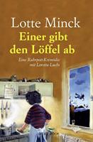 Lotte Minck Einer gibt den Löffel ab:Eine Ruhrpott-Krimödie mit Loretta Luchs 