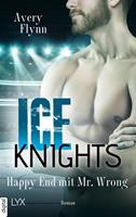 Avery Flynn Ice Knights - Happy End mit Mr Wrong: 