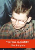 Abel Borghuis Voorgoed ongeschikt? -  (ISBN: 9789402191769)