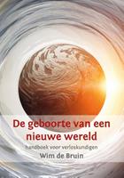 Wim de Bruin De geboorte van een nieuwe wereld -  (ISBN: 9789492421906)