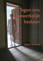 Sigbert Samson Tegen ons onwerkelijk bestaan -  (ISBN: 9789491409097)