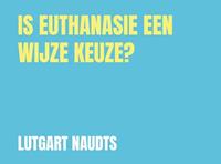 Lutgart Naudts Is euthanasie een wijze keuze? -  (ISBN: 9789464054415)