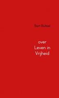 Bart Bulteel over Leven in Vrijheid -  (ISBN: 9789402198010)