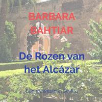 Barbara Bahtiar De Rozen van het Alcázar -  (ISBN: 9789402191523)