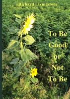 Richard Livingstone To be good or not to be -  (ISBN: 9789402149722)