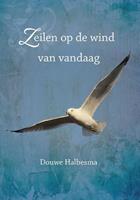 Douwe Halbesma Zeilen op de wind van vandaag -  (ISBN: 9789492421005)