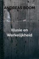 Andreas Boom Illusie en Werkelijkheid -  (ISBN: 9789464181975)