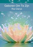 Ria Clarys Geboren Om Te Zijn -  (ISBN: 9789402186222)