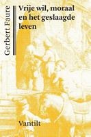 Gerbert Faure Vrije wil, moraal en het geslaagde leven -  (ISBN: 9789460043277)