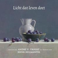 Andre F. Troost, Henk Helmantel Licht dat leven doet -  (ISBN: 9789043533546)