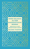 Gelong Thubten Word gelukkig als een boeddhistische monnik -  (ISBN: 9789025908218)