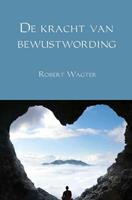 Robert Wagter De kracht van bewustwording -  (ISBN: 9789402130409)