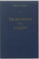 A.A. Bailey Van Bethlehem tot Golgotha -  (ISBN: 9789062718856)