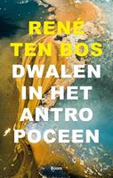 René ten Bos Dwalen in het Antropoceen -  (ISBN: 9789024404858)