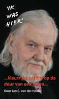 Jan C. van der Heide '...Ik was hier...' -  (ISBN: 9789070774479)