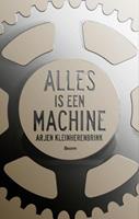 Arjen Kleinherenbrink Alles is een machine -  (ISBN: 9789058758866)