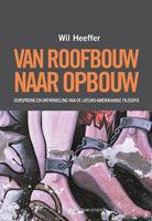 Wil Heeffer Van roofbouw naar opbouw -  (ISBN: 9789492538536)