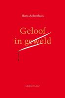 Hans Achterhuis Geloof in geweld -  (ISBN: 9789047713401)