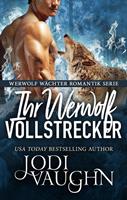 Jodi Vaughn Ihr Werwolf Vollstrecker (Werwolf Wächter Romantik Serie #9): 