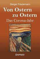 Friedemann Steiger Von Ostern zu Ostern - Das Corona-Jahr