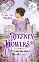 Madeline Hunter Regency Flowers - Ein skandalöses Rendezvous: Rarest Bloom 1:Roman 
