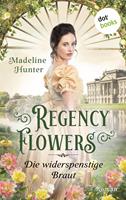 Madeline Hunter Regency Flowers - Die widerspenstige Braut: Rarest Bloom 2:Roman 
