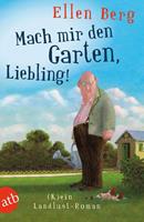 Ellen Berg Mach mir den Garten Liebling!:(K)ein Landlust-Roman 