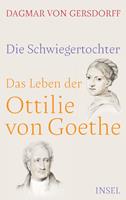 Dagmar Von Gersdorff Die Schwiegertochter. Das Leben der Ottilie von Goethe