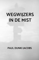 Paul Dunki Jacobs Wegwijzers in de mist -  (ISBN: 9789464351835)