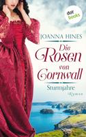 Joanna Hines Die Rosen von Cornwall - Band 1: Sturmjahre:Roman 