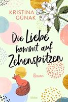 Kristina Günak Die Liebe kommt auf Zehenspitzen:Roman 