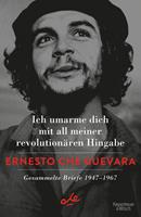 Ernesto Che Guevara Ich umarme dich mit all meiner revolutionären Hingabe