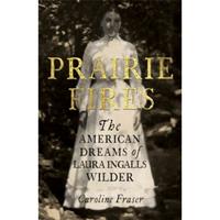 Little, Brown Prairie Files: The American Dreams Of Laura Ingalls Wilder - Caroline Fraser