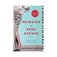 Primates Of Park Avenue - Wednesday Martin