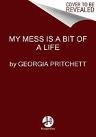 Georgia Pritchett My Mess Is a Bit of a Life