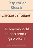 Elizabeth Towne De levenskracht en hoe haar te gebruiken -  (ISBN: 9789077662922)