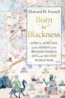 Born in Blackness by Howard W. French