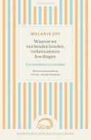 Melanie Joy Waarom we van honden houden, varkens eten en koe dragen -  (ISBN: 9789056157654)
