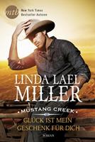 Linda Lael Miller Mustang Creek - Glück ist mein Geschenk für dich