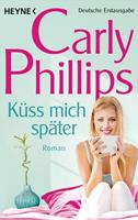 Carly Phillips Küss mich später