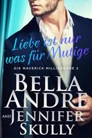 Bella Andre, Jennifer Skully Liebe ist nur was für Mutige(Die Maverick Milliardäre 2)