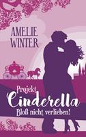 Amelie Winter Projekt Cinderella - Bloß nicht verlieben!