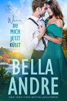 Bella Andre Wenn du Mich Jetzt Küsst (Die Sullivans aus Maine 3)