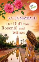 Katja Maybach Der Duft von Rosenöl und Minze
