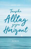 Anne Lux Tausche Alltag gegen Horizont