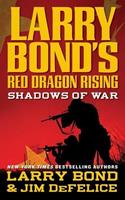 Larry Bond, Jim DeFelice Larry Bond's Red Dragon Rising: Shadows of War