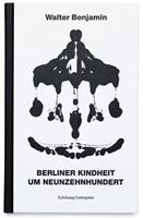 Walter Benjamin Berliner Kindheit um neunzehnhundert