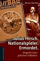 Werner Skrentny Julius Hirsch. Nationalspieler. Ermordet