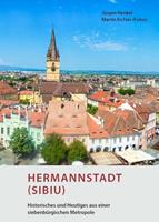 Jürgen Henkel Hermannstadt (Sibiu) – Historisches und Heutiges aus einer siebenbürgischen Metropole