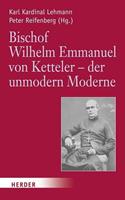 Herder Bischof Wilhelm Emmanuel von Ketteler (1811-1877) - der unmodern Moderne